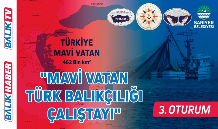 "Mavi Vatan Türk Balıkçılığı Çalıştayı" 3. OTURUM