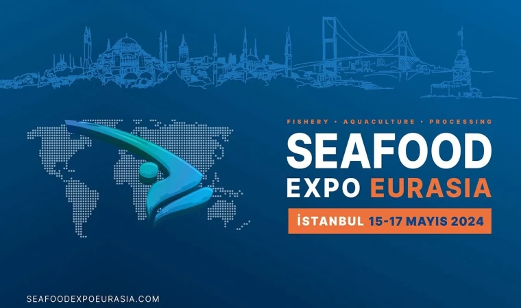 Global Balıkçılık Potansiyeli Seafood Expo Eurasia Fuarı'nda Buluşuyor