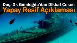 Doç. Dr. Gündoğdu’dan Dikkat Çeken Yapay Resif Açıklaması