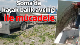Soma'da kaçak balık avcılığı ile mücadele devam ediyor