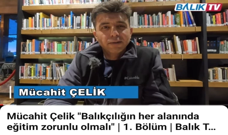 Mücahit Çelik "Balıkçılığın her alanında eğitim zorunlu olmalı" | 1. Bölüm | Balık TV #balıktv
