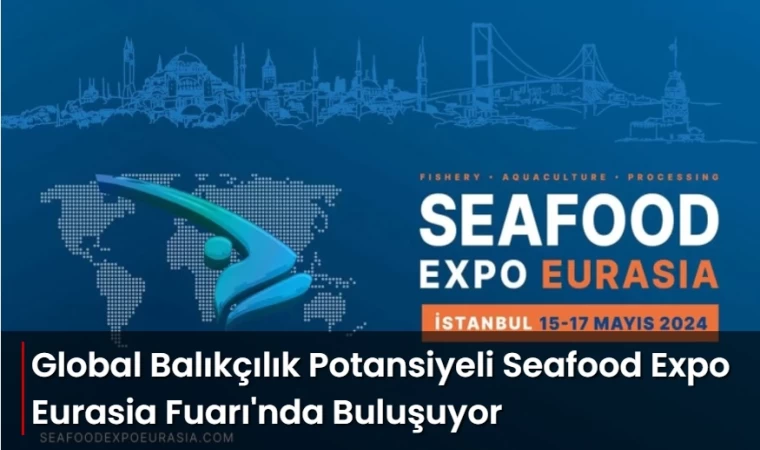 Seafood Expo Eurasia Fuarı 15-17 Mayıs 2024 Tarihlerinde Tüyap'ta | Balık TV #balıktv